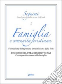 Famiglia e comunità cristiana. Formazione della persona e trasmissione della fede libro di Benedetto XVI (Joseph Ratzinger); Giovanni Paolo II