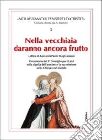 Nella vecchiaia daranno ancora frutto libro di Franchi A. (cur.)