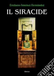 Il Siracide. Risonanze bibliche libro di Jiménez Hernandez Emiliano; Chirico F. (cur.)