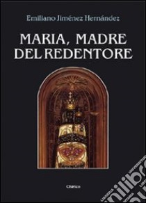 Maria, madre del redentore libro di Jiménez Hernandez Emiliano; Chirico F. (cur.)