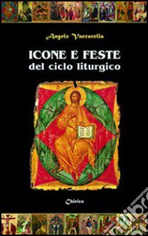 Icone e feste del ciclo liturgico libro di Vaccarella Angelo