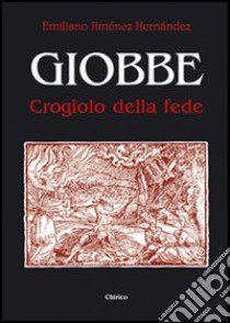 Giobbe. Crogiolo della fede libro di Jiménez Hernandez Emiliano; Chirico F. (cur.)