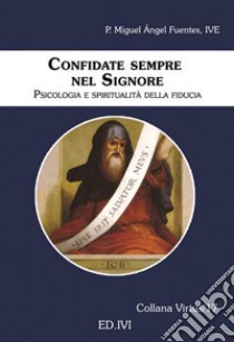 Confidate sempre nel Signore. Psicologia e spiritualità della fiducia libro di Fuentes Miguel Ángel