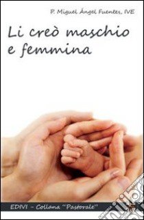 Li creò maschio e femmina libro di Fuentes Miguel Ángel