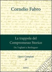 Opere complete. Vol. 29: La trappola del compromesso storico. Da Togliatti a Berlinguer libro di Fabro Cornelio; Lattanzio M. (cur.)