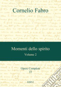 Momenti dello spirito. Vol. 2 libro di Fabro Cornelio; Schwarzer M. (cur.); Bolwerk M. F. A. (cur.); Trombini G. (cur.)