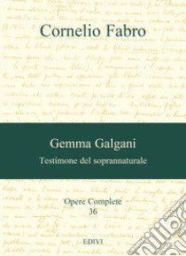 Gemma Galgani. Testimone del soprannaturale libro di Fabro Cornelio; Moura de Souza M. D. D. P. (cur.); Trombini G. (cur.)