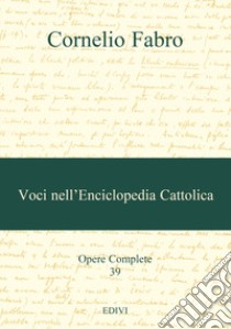 Voci nell'Enciclopedia Cattolica libro di Fabro Cornelio; Lattanzio M. (cur.); Trombini G. (cur.)