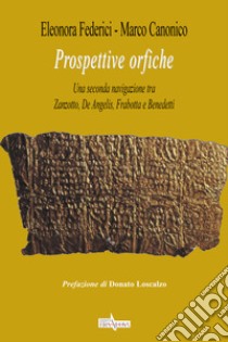 Prospettive orfiche. Una seconda navigazione tra Zanzotto, De Angelis, Frabotta e Benedetti libro di Federici Eleonora; Canonico Marco