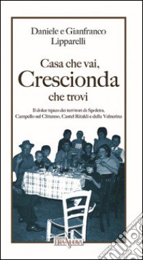 Casa che vai, crescionda che trovi. Il dolce tipico dei territori di Spoleto, Campello sul Clitunno, Castel Ritaldi e della Valnerina libro di Lipparelli Daniele; Lipparelli Gianfranco