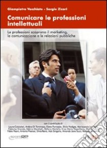 Comunicare le professioni intellettuali libro di Vecchiato Giampietro; Zicari Sergio