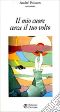 Il mio cuore cerca il tuo volto libro di Poisson André