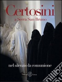 Certosini a Serra San Bruno. Nel silenzio la comunione. Ediz. illustrata libro di Moleres Fernando; Tassone Fabio