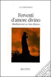 Ferventi d'amore. Meditazioni su San Bruno libro di Anonimo