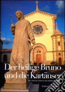 Der heilige Bruno und die Kartäuser. Ein leben des Gebets in den kalabrischen Serre libro di Caminada Basilio; Ceravolo Tonino; Tassone Fabio