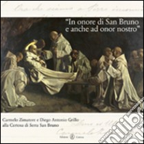 «In onore di San Bruno e anche in onor nostro». Carmelo Zimatore e Diego Antonio Grillo alla Certosa di Serra San Bruno. Ediz. illustrata libro di Panarello M. (cur.); Tassone F. (cur.)