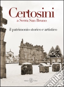 Certosini a Serra San Bruno. Il patrimonio storico e artistico libro di Pisani D. (cur.); Tassone F. (cur.)