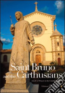 Saint Bruno and the carthusians. A life of prayer in the calabrian Serre libro di Ceravolo Tonino; Caminada Basilio; Tassone Fabio