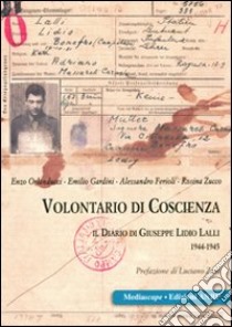 Volontario di coscienza. Il diario di Giuseppe Lidio Lalli 1944-1945 libro di Orlanducci Enzo; Gardini Emilio; Ferioli Alessandro