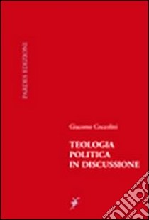 Teologia politica in discussione libro di Coccolini Giacomo