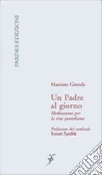 Un padre al giorno. Meditazioni per la vita quotidiana libro di Gnezda Massimo