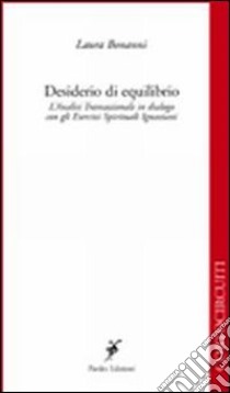 Desiderio di equilibrio. L'analisi transazionale in dialogo con gli esercizi spirituali libro di Bonanni Laura