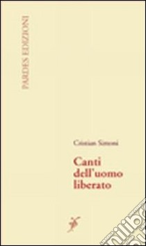 Canti dell'uomo liberato libro di Simoni Cristian