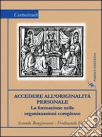 Accedere all'originalità personale. La formazione nelle organizzazioni complesse libro di Bongiovanni Secondo; Fava Ferdinando