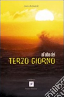 All'alba del terzo giorno libro di Bernardi Auro