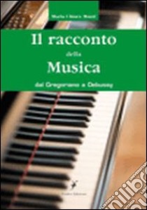 Il racconto della musica. Dal gregoriano al debussy libro di Mazzi Maria Chiara