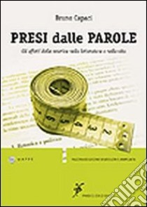 Presi dalle parole. Gli effetti della retorica nella letteratura e nella vita libro di Capaci Bruno