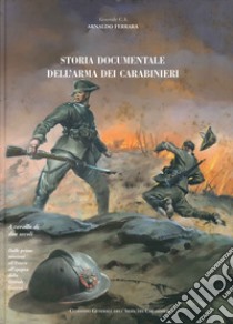 Storia doumentale dell'arma dei carabinieri. A cavallo di due secoli. Dalle prime missioni all'estero all'epopea della grande guerra libro di Ferrara Arnaldo