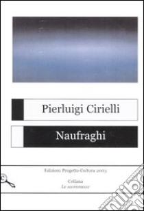 Naufraghi libro di Cirielli Pierluigi