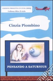 Pensando a Saturnius libro di Piombino Cinzia