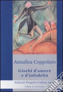 Giochi d'amore e d'infedeltà libro di Coppolaro Annalisa