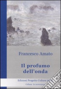 Il profumo dell'onda libro di Amato Francesco