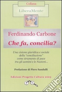 Che fa, concilia? libro di Carbone Ferdinando