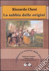 La sabbia delle origini libro di Chesi Riccardo