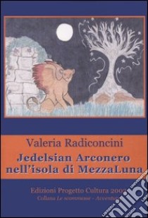 Jedelsian Arconero nell'isola di Mezzaluna libro di Radiconcini Valeria