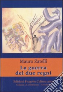 La guerra dei due regni libro di Zatelli Mauro