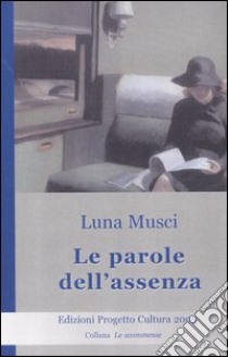 Le parole dell'assenza libro di Musci Luna