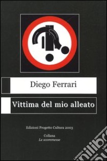 Vittima del mio alleato libro di Ferrari Diego