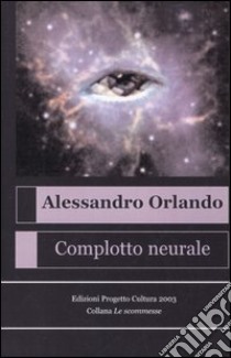 Complotto neurale libro di Orlando Alessandro