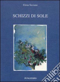 Schizzi di sole libro di Saviano Elena