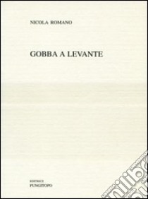 Gobba a levante libro di Romano Nicola