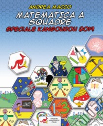 Matematica a squadre. Speciale Kangourou 2019 libro di Macco Andrea