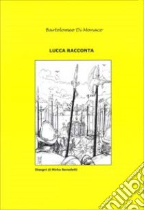 Lucca racconta (2) libro di Di Monaco Bartolomeo