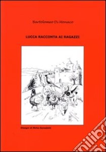 Lucca racconta ai ragazzi (3) libro di Di Monaco Bartolomeo