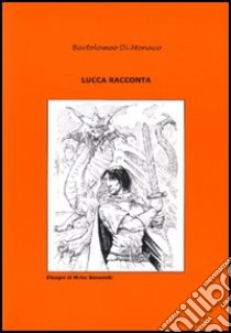 Lucca racconta. Vol. 6 libro di Di Monaco Bartolomeo