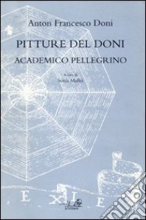 Pitture del Doni academico pellegrino libro di Maffei Sonia